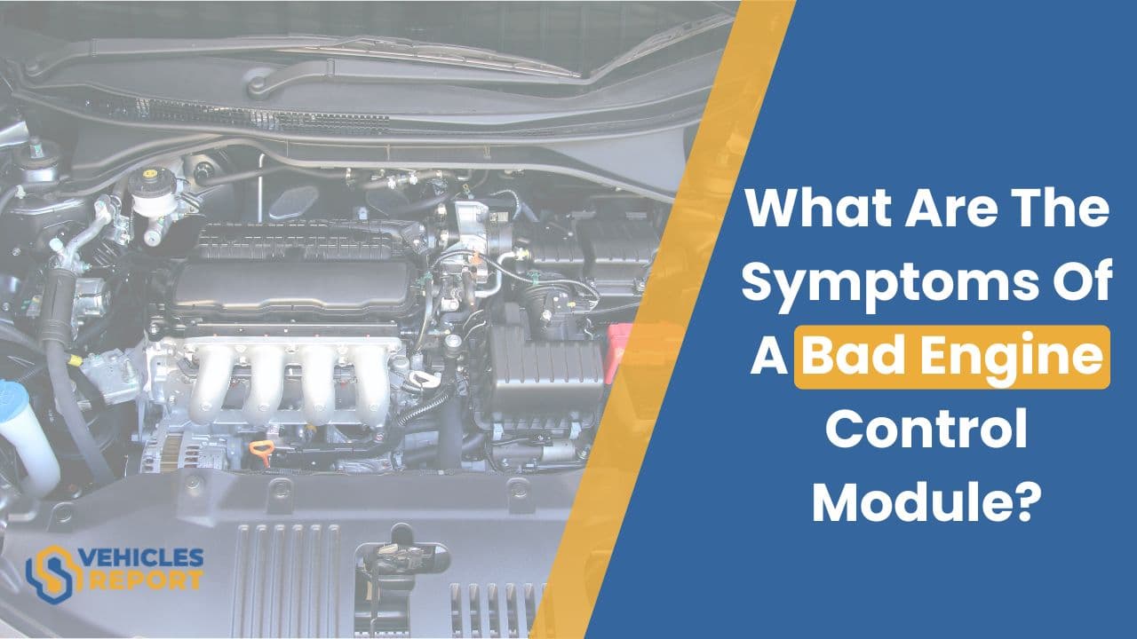 What Are The Symptoms Of A Bad Engine Control Module?