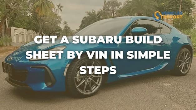 How To Get A Subaru Build Sheet By VIN in Simple Steps
